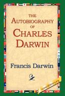 The Autobiography of Charles Darwin di Francis Darwin edito da 1st World Library - Literary Society