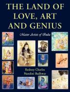 The Land of Love, Art and Genius ~ Master Artists of India di Rodney N Charles, Durgesh Nandini Badhwar edito da 1st World Publishing