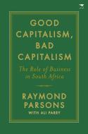Good capitalism, bad capitalism di Raymond Parsons edito da Jacana Media (Pty) Ltd