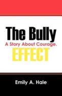 The Bully Effect di Emily A Hale edito da Outskirts Press