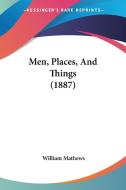 Men, Places, and Things (1887) di William Mathews edito da Kessinger Publishing