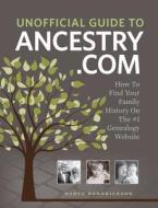 Unofficial Guide To Ancestry.com di Nancy Hendrickson edito da F&w Publications Inc