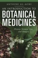 An Introduction to Botanical Medicines: History, Science, Uses, and Dangers di R. Johnstone edito da PRAEGER FREDERICK A