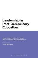 Leadership in Post-Compulsory Education di Marian Iszatt-White, Connor Graham, David Randall edito da BLOOMSBURY 3PL