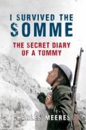 I Survived the Somme di Charles Meeres edito da AMBERLEY PUB