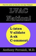 Lvac Nation!: Listen, Validate, Ask, Comment di Anthony Ferraioli, Dr Anthony Ferraioli M. D. edito da Createspace