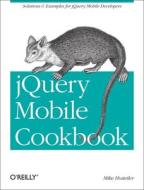 Jquery Mobile Cookbook di Mike Hostetler edito da O\'reilly Media, Inc, Usa