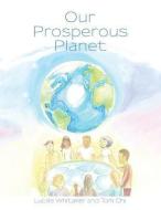 Our Prosperous Planet di Lucille Whitaker, Tom Chi edito da Balboa Press