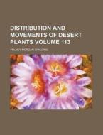 Distribution and Movements of Desert Plants Volume 113 di Volney Morgan Spalding edito da Rarebooksclub.com