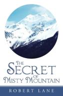 The Secret of Misty Mountain di Robert Lane edito da AuthorHouse