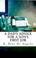 A Dad's Advice for a Son's First Job di R. Drue De Angelis edito da Createspace