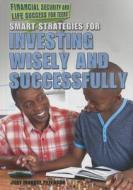 Smart Strategies for Investing Wisely and Successfully di Judy Monroe Peterson edito da Rosen Classroom