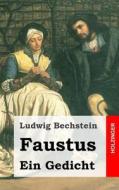 Faustus. Ein Gedicht di Ludwig Bechstein edito da Createspace