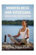 Mindfulness and Vipassana: Meditation for Everyone di Hiten Vyas, Dr Hiten Vyas edito da Createspace