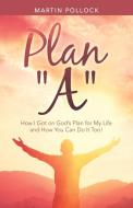 Plan "A" di Martin Pollock edito da LifeRich Publishing