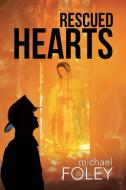 Rescued Hearts di Michael Foley edito da Westbow Press