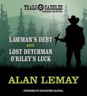 Lawman's Debt and Lost Dutchman O'Riley's Luck di Alan LeMay edito da Trails & Saddles