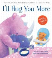 I'll Hug You More di Laura Duksta edito da SOURCEBOOKS JABBERWOCKY