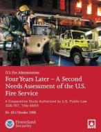 Four Years Later - A Second Needs Assessment of the U.S. Fire Service: A Cooperative Study Authorized by U.S. Public Law 108-67, Title XXXVI (Fa-303) di U. S. Department of Homeland Security, U. S. Fire Administration edito da Createspace