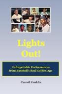 Lights Out!: Unforgettable Performances from Baseball's Real Golden Age di Carroll Conklin edito da Createspace