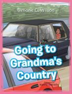 Going to Grandma's Country di Simone C. Wilson edito da Xlibris