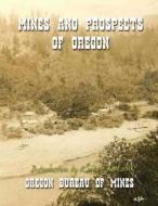 Mines and Prospects of Oregon di Oregon Bureau of Mines edito da Createspace
