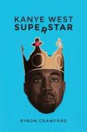 Kanye West Superstar di Byron Crawford edito da Createspace