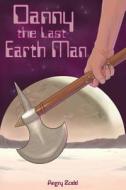 Danny the Last Earth Man di Angry Zodd edito da Createspace