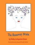 The Runaway Brain di Debby Livingston Green edito da Createspace