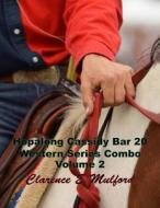 Hopalong Cassidy Bar 20 Western Series Combo Volume 2: Bar 20 Days, Buck Peters, the Coming of Cassidy (Clarence E Mulford Masterpiece Collection) di Clarence E. Mulford edito da Createspace