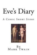 Eve's Diary: A Comic Short Story di Mark Twain edito da Createspace