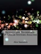 Signals and Transforms in Linear Systems Analysis di Alex K. Saunders edito da Createspace