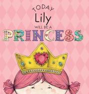 Today Lily Will Be a Princess di Paula Croyle edito da ANDREWS & MCMEEL