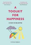 A Toolkit For Happiness di Dr Emma Hepburn edito da Quercus Publishing