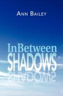 Inbetween Shadows di M. a. Monne, M. a. Monn&egrave, Ann Bailey edito da Trafford Publishing