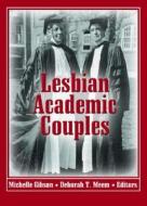 Lesbian Academic Couples di Michelle Gibson edito da Routledge