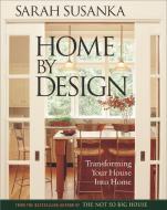 Home by Design: Transforming Your House Into Home di Sarah Susanka edito da TAUNTON PR