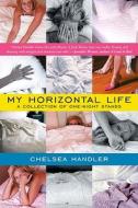 My Horizontal Life: A Collection of One-Night Stands di Chelsea Handler edito da Bloomsbury Publishing PLC