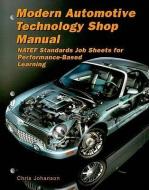 Modern Automotive Technology Shop Manual: NATEF Standards Job Sheets for Performance-Based Learning di Chris Johanson edito da GOODHEART WILLCOX CO
