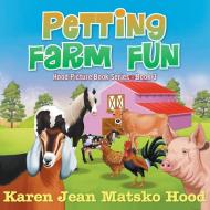 Petting Farm Fun di Karen Jean Matsko Hood edito da Whispering Pine Press International, Inc.