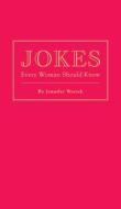 Jokes Every Woman Should Know di Jennifer Worick edito da QUIRK BOOKS