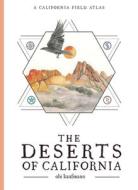 The Deserts of California: A California Field Atlas di Obi Kaufmann edito da HEYDAY BOOKS