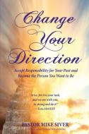 Change Your Direction di Siver Pastor Mike Siver edito da Fideli Publishing Inc.