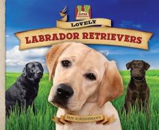 Lovely Labrador Retrievers: Gentle! Loyal! Loving! Friendly! Devoted! Keen! di Pam Scheunemann edito da Abdo Publishing Company