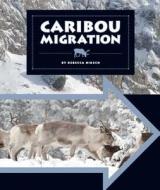 Caribou Migration di Hirsch Rebecca Eileen edito da Child's World