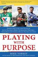 Playing with Purpose: Racing: Inside the Lives and Faith of Auto Racing's Most Intrguing Drivers di Mike Yorkey edito da Barbour Publishing