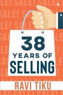38 Years Of Selling di Ravi Tiku edito da Notion Press