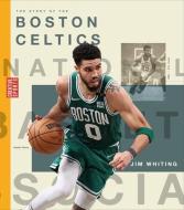 The Story of the Boston Celtics di Jim Whiting edito da CREATIVE EDUCATION