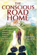 The Conscious Road Home di Marvin Allen edito da Gatekeeper Press