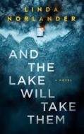And the Lake Will Take Them di Linda Norlander edito da Severn River Publishing LLC